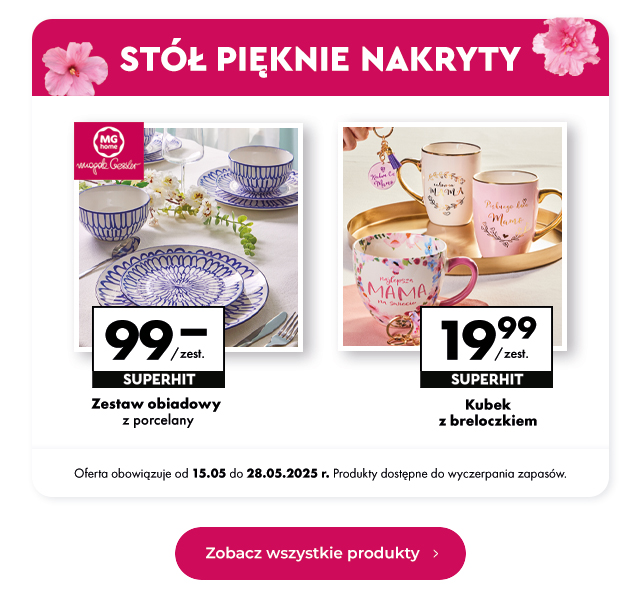 STÓŁ PIĘKNIE NAKRYTY Zestaw obiadowy z porcelany 99,00 zł/zest. Kubek z breloczkiem 19,99 zł/zest. Oferta obowiązuje od 15.05 do 28.05.2025 r. Produkty dostępne do wyczerpania zapasów.